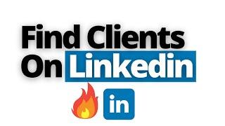 How To Find Clients On Linkedin (Via Emails & Connect)