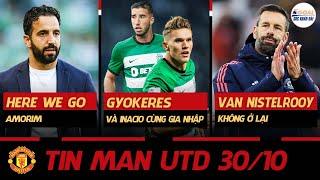 TIN MAN UTD 30/10: HERE WE GO AMORIM, GYOKERES & INACIO CÙNG GIA NHẬP, VAN NISTELROOY KHÔNG Ở LẠI