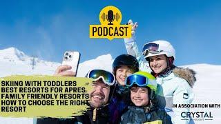 Choose the Right Ski Resort, Taking babies and toddlers skiing, the best Family and Après resorts