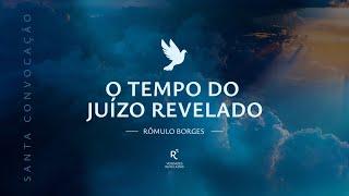 O Tempo do Juízo revelado | por Rômulo Borges | Santa Convocação