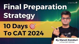 Last 10 Days to CAT 2024 | Final Preparation Strategy  to Maximize Your Score