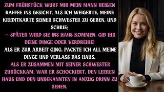 Zum Frühstück WARF MIR MEIN MANN KAFFEE INS GESICHT, ALS ICH WEIGERTE, MEINE KREDITKARTE ZU GEBEN..