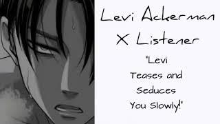 Levi Ackerman X Listener (Anime ASMR) “Levi Teases and Seduces You Slowly”