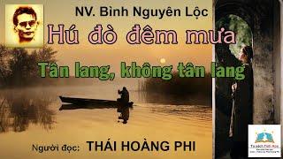 HÚ ĐÒ ĐÊM MƯA/ TÂN LANG, KHÔNG TÂN LANG. NV. Bình Nguyên Lộc. Người đọc: Thái Hoàng Phi