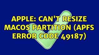 Apple: Can't resize macOS partition (APFS error code 49187) (4 Solutions!!)