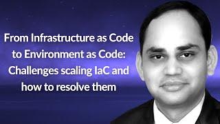 From Infrastructure as Code to Environment as Code | Adarsh Shah | Conf42 DevSecOps 2021