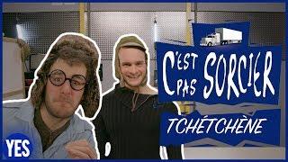 C'EST PAS SORCIER TCHÉTCHÈNE !