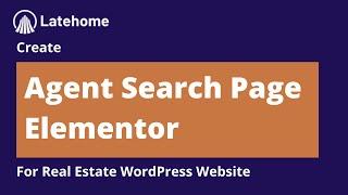 Latehome Tutorial: Create Agent Search Page Using Latehome Elementor Real Estate WP Theme