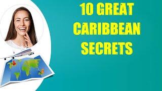 10 GREAT CARIBBEAN SECRETS & Travel Tips