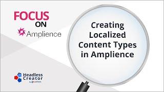 FOA 4: Creating Localized Content Types in Amplience