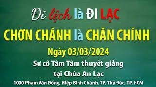 Đi lệch là đi lạc, chơn chánh là chân chính - Ngày 03/03/2024 - Sư Cô Tâm Tâm thuyết giảng