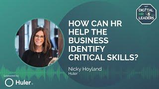 HOW CAN HR HELP THE BUSINESS IDENTIFY CRITICAL SKILLS? Interview with Nicky Hoyland