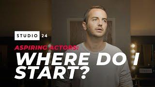 "I want to be an actor. Where do I start?"