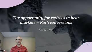 Tax opportunity for retirees in bear markets – “Discounted” Roth conversions