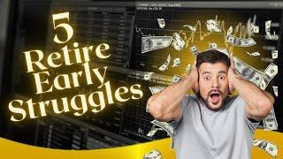 5 Struggles of Early Retirement ~ FIRE Movement