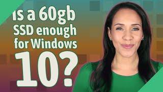 Is a 60gb SSD enough for Windows 10?