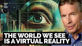 Our Simulated Reality & the Truth About Consciousness | Dr. Donald Hoffman