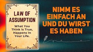 Gesetz der Annahme – Was Sie für wahr halten, passiert in Ihrem Leben | Hörbuch