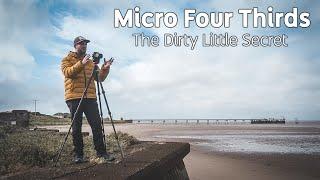 Micro Four Thirds is Photography's Dirty Little Secret...