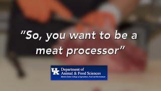 So You Want to be a Meat Processor