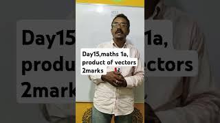Day 15, maths 1a, product of vectors, 2marks,#intermediate