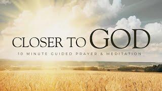 Becoming Closer to God - 10 Minute Guided Christian Meditation