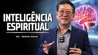 DESENVOLVA SUA INTELIGÊNCIA ESPIRITUAL - Dr. Pedro Onari