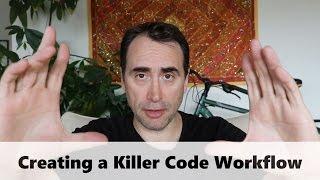 Creating a Killer Coding Workflow