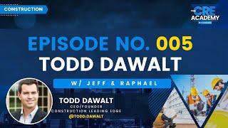 Episode #5 - Todd Dawalt - CEO of Construction Leading Edge - Scaling Your Construction Company