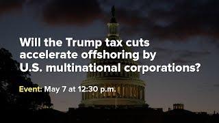Will the Trump tax cuts accelerate offshoring by U.S. multinational corporations?