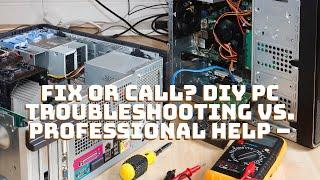 Fix or Call? DIY PC Troubleshooting vs. Professional Help