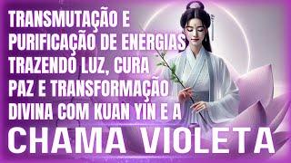 🪷 INVOCAÇÃO À KUAN YIN E A CHAMA VIOLETA - CURA, PAZ E TRANSFORMAÇÃO DIVINA