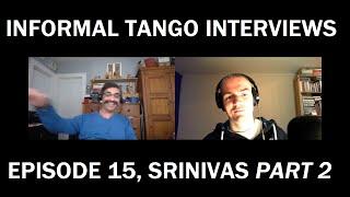 Informal Tango Interviews #15, Srinivas Vishnubhotla (#2)