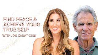 Jon Kabat-Zinn on How to Find Peace & Achieve Your True Self