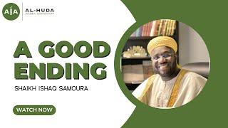 A Good Ending by Shaikh Ishaq Samoura | Friday Sermon at Al-Huda Islamic Association