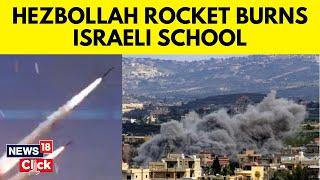 Israel Hezbollah War Latest: Hezbollah Missile Hits An Emoty School In Israel | N18G | News18