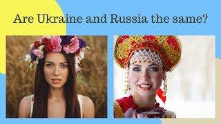 Are Ukraine and Russia the same countries?