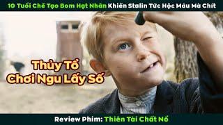 [Review Phim] Thiên Tài 10 tuổi chế tạo bom Hạt Nhân khiến Stalin tức đột quỵ mà "Chít"