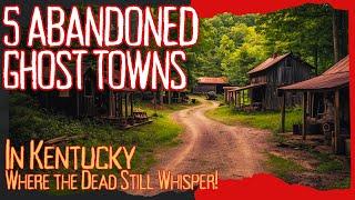 5 Abandoned Ghost Towns in Kentucky Where the Dead Still Whisper