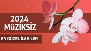 Müziksiz İlahiler 2024 - En Güzel İlahiler