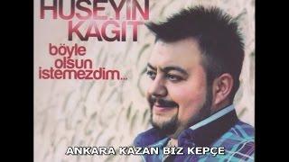 HÜSEYİN KAĞIT - ANKARA KAZAN BİZ KEPÇE