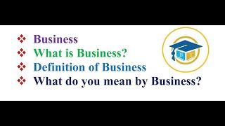 Business | What is Business? | Definition of Business | What do you mean by Business?