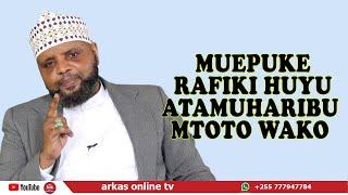 MUEPUKE RAFIKI HUYU ATAMUHARIBU MTOTO WAKO //SHEIKH OTHMAN MAALIM