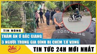 Thảm án Bắc Giang: nghi phạm sát hại bố mẹ và em gái ngay tại sân nhà | TV24h
