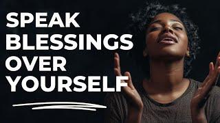 SPEAK BLESSINGS UPON YOURSELF | Morning Devotional Prayer To Start Your Day