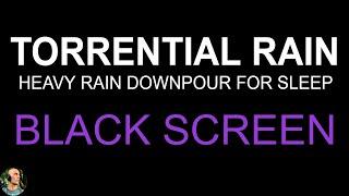 Fall Asleep with Torrential Rain BLACK SCREEN, Heavy Rain Downpour, Rain Sounds For Sleeping, Rain