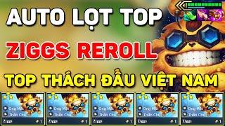 HỌC HỎI TOP THÁCH ĐẤU VIỆT META ZIGGS REROLL CARRY SIÊU BÁ ĐẠO - TƯỚNG 1 TIỀN MẠNH NHẤT HIỆN TẠI ?!