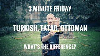 3 Minute Friday: Difference between Turkish, Tatar and Ottoman Bows