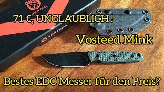 Vosteed Mink / Vosteeds erstes Fixed; und gleich das beste EDC Messer für den Preis?