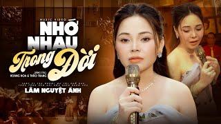 Nhớ Nhau Trong Đời - Lâm Nguyệt Ánh | Tôi thương người mà ai thương tôi?